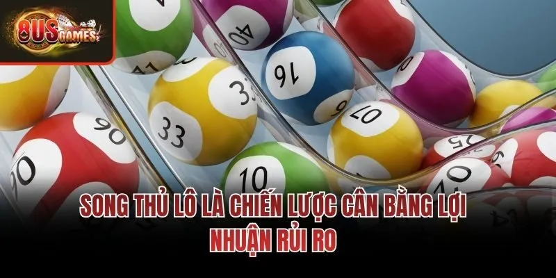 Song thủ lô là chiến lược cân bằng lợi nhuận rủi ro
